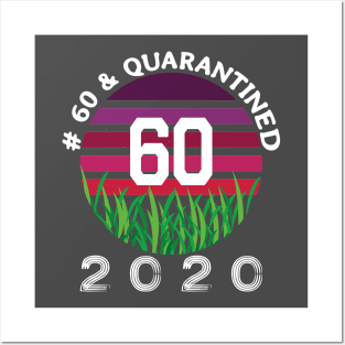 # 60 & Quarantined 2020, 60th birthday, 2020 Quarantine, Quaranteen shirt, official retired 2020, Quarantine celebration. Posters and Art